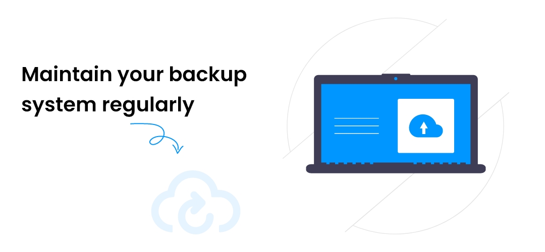 maintain your backup system regularly